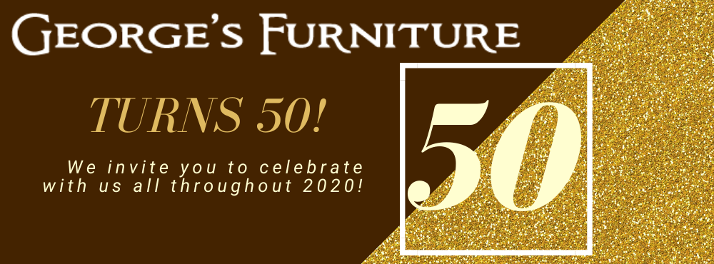 2020 is George’s Furniture’s 50th Anniversary!